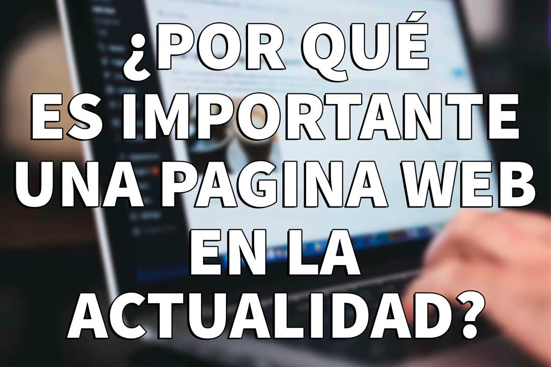Porque es importante una pagina web en la actualidad