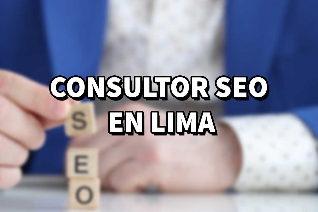 CONSULTOR SEO EN LIMA EXPERTO EN SEO